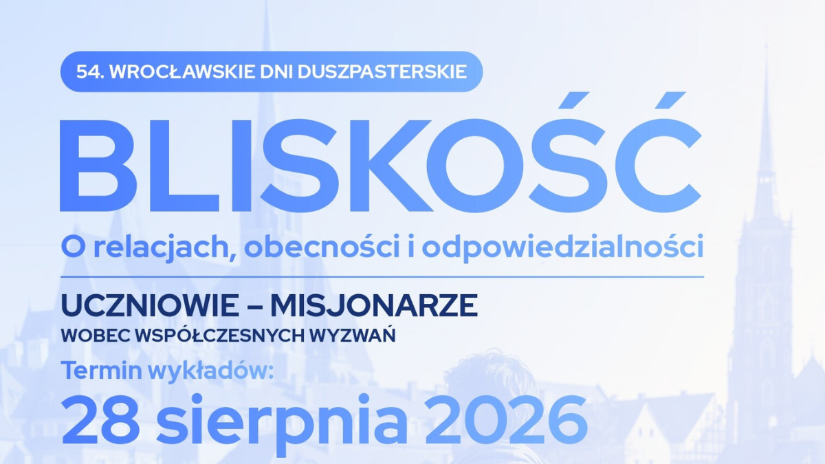 54. Wrocławskie Dni Duszpasterskie. Bliskość wobec współczesnych wyzwań