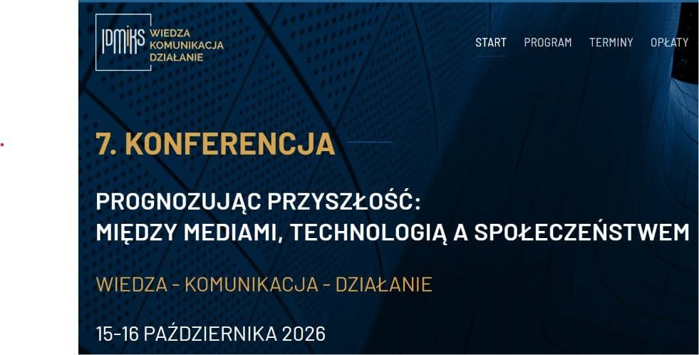 "Wiedza-Komunikacja-Działanie. Prognozując przyszłość: między mediami, technologią a społeczeństwem"